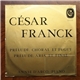 César Franck - Annie D'Arco - Prélude, Choral Et Fugue / Prélude, Aria Et Final